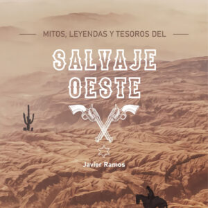 MITOS, LEYENDAS Y TESOROS DEL SALVAJE OESTE