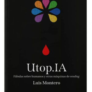 Utop.IA. Fábulas sobre humanos y otras máquinas de vending