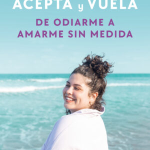 Acepta y vuela:de odiarme a amarme sin medida