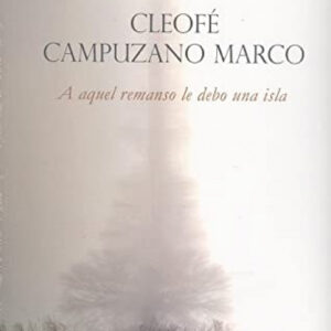 A AQUEL REMANSO LE DEBO UNA ISLA
