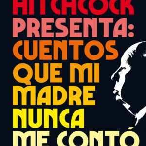 Alfred Hitchcock presenta: cuentos que mi madre nunca me contó