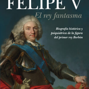 Felipe V. El rey fantasma