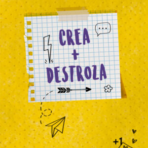 Crea + Destroza