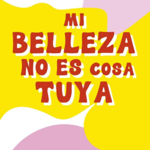 Mi belleza no es cosa tuya