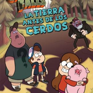 Gravity Falls. La Tierra antes de los cerdos