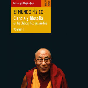 El mundo físico (Ciencia y filosofía en los clásicos budistas indios, vol. 1)