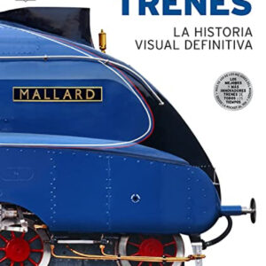TRENES, LA HISTORIA VISUAL DEFINITIVA