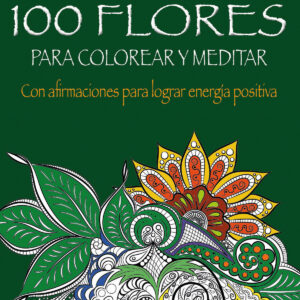 100 FLORES PARA COLOREAR Y MEDITAR