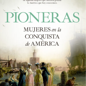 Pioneras. Mujeres en la conquista de América