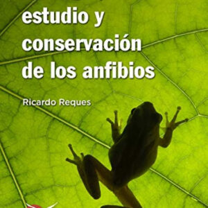 ECOLOGIA, ESTUDIO Y CONSERVACION DE LOS ANFIBIOS