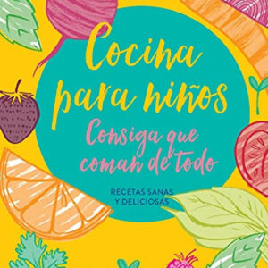 Cocina para niños. Consiga que coman de todo