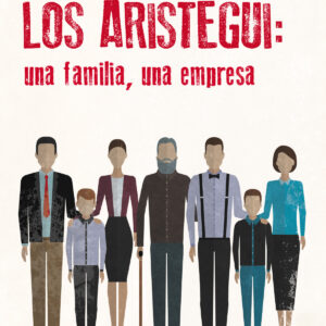 Los Aristegui: una familia, una empresa