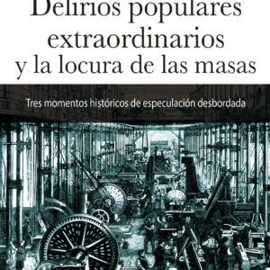 Delirios populares extraordinarios y la locura de las masas N.E.