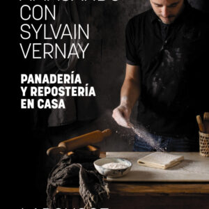 Amasando con Sylvain Vernay. Panadería y repostería en casa