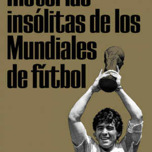 Historias insólitas de los Mundiales de fútbol