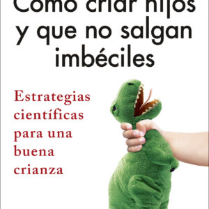 Cómo criar hijos y que no salgan imbéciles