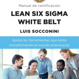 Lean Six Sigma White Belt. Manual de certificación