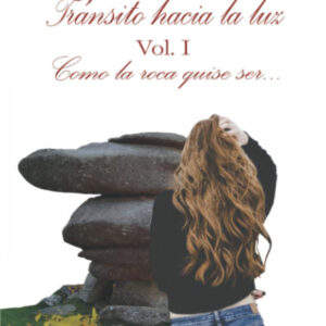 Transito hacia la luz:como la roca quise ser
