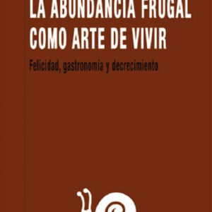 LA ABUNDANCIA FRUGAL COMO ARTE DE VIVIR