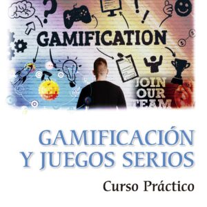 GAMIFICACION Y JUEGOS SERIOS CURSO PRACTICO