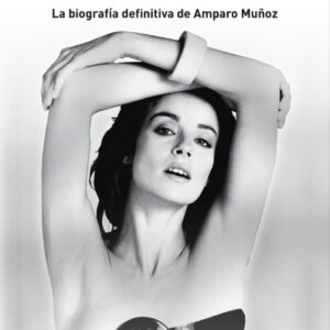 La vida rota. La biografía definitiva de Amparo Muñoz