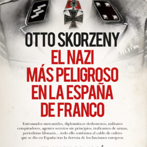 Otto Skorzeny, el nazi más peligroso en la España de Franco