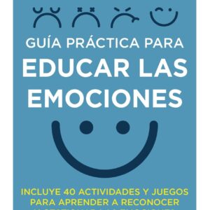 Guía práctica para educar las emociones