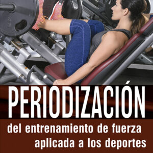 Periodización del entrenamiento de fuerza aplicada a los deportes