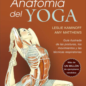 Anatomía del yoga. Tercera edición ampliada y actualizada