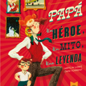 PAPÁ:UN HÉROE, UN MITO, UNA LEYENDA
