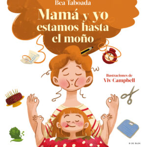 ¡Mamá y yo estamos hasta el moño!
