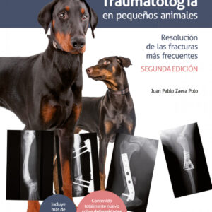 Traumatología en pequeños animales. Resolución de las fracturas más frecuentes 2ª edición