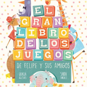 El gran libro de los juegos de Felipe y sus amigos