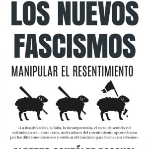 NUEVOS FASCISMOS. MANIPULAR EL RESENTIMIENTO