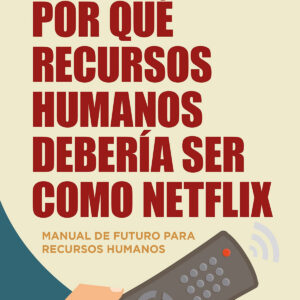POR QUÉ RECURSOS HUMANOS DEBERÍA SER COMO NETFLIX