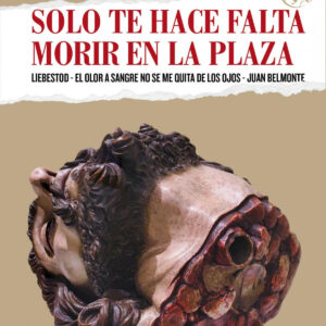 SOLO TE HACE FALTA MORIR EN LA PLAZA