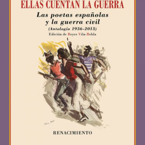 Ellas cuentan la guerra. Las poetas españolas y la guerra civil