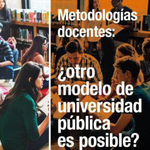 Metodologías docentes: ¿otro modelo de universidad pública es posible?