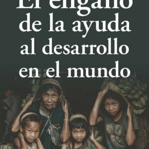 ENGAÑO DE LA AYUDA AL DESARROLLO EN EL MUNDO, EL