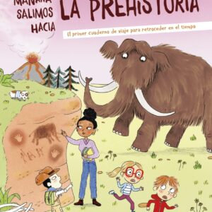 Mañana salimos hacia la prehistoria