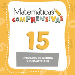 Matemáticas comprensivas 15: unidades de medida y geometría III