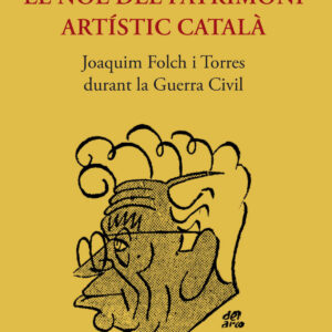 EL NOÈ DEL PATRIMONI ARTISTIC CATALÀ. JOAQUIM FOLCH I TORRES DURANT LA GUERRA CIVIL