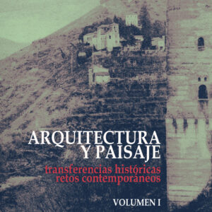 Arquitectura y paisaje: transferencias históricas, retos contemporáneos (vol. 1 y vol. 2)