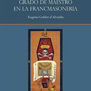 LOS ORÍGENES DEL GRADO DE MAESTRO EN LA FRANCMASONERÍA