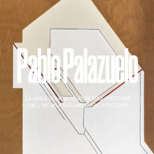 PABLO PALAZUELO. LA LÍNEA COMO SUEÑO DE ARQUITECTURA