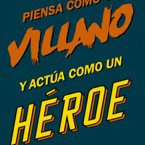 Piensa como un villano y actúa como un héroe