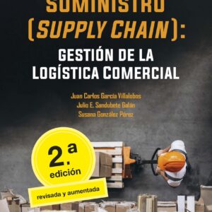 La cadena de suministro (supply chain): gestión de la logística comercial. 2ª edición revisada y aumentada