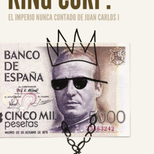 King Corp. El imperio nunca contado de Juan Carlos I