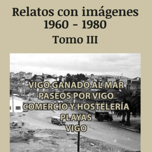 Relatos de Vigo con imágenes (1960-1980) Tomo III