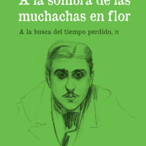 A la sombra de las muchachas en flor. (A la busca del tiempo perdido, II)